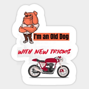 I'm an old dog with new tricks motorcycle Sticker